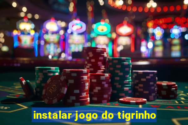 instalar jogo do tigrinho